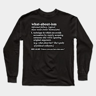 Whataboutism Funny Meaning Long Sleeve T-Shirt